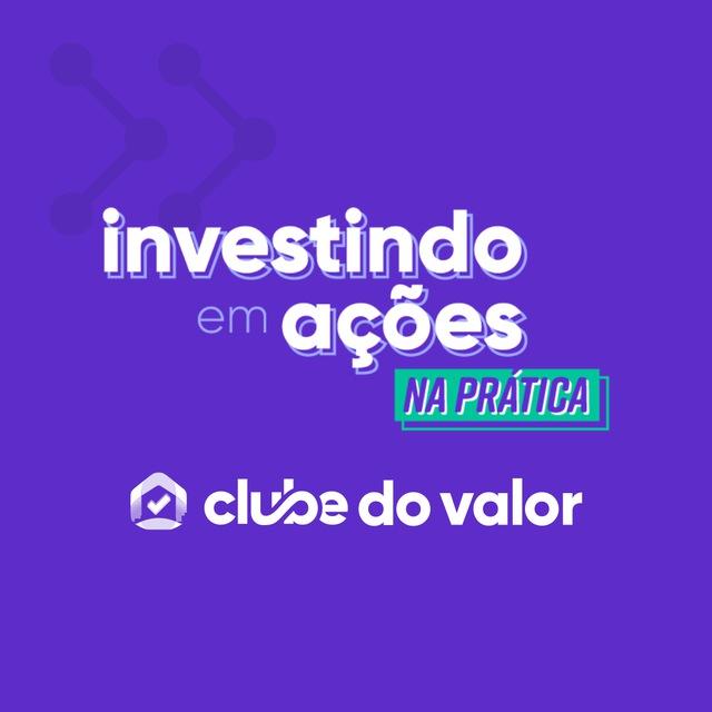 Investindo em Ações na Prática | Clube do Valor