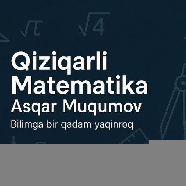 Qiziqarli Matematika & Asqar Muqumov