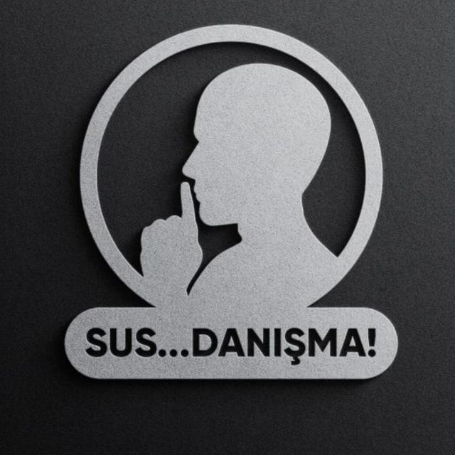 Sus Danışma!