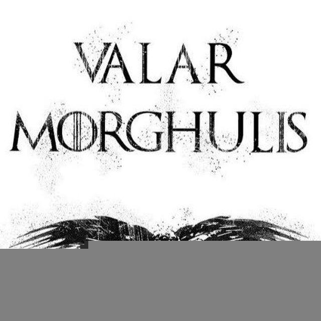 Valar Morghulis