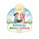 BOLALARGA ALLOHNI TANITISH