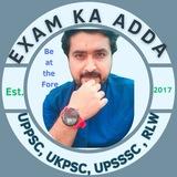 EXAM KA ADDA ( UPPSC/UKPSC PCS RO/ARO UPSSSC LEKHPAL RRB NTPC LOWER PCS UKSSSC SSC CGL )
