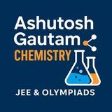 Ashutosh Gautam Chemistry – JEE & Olympiad
