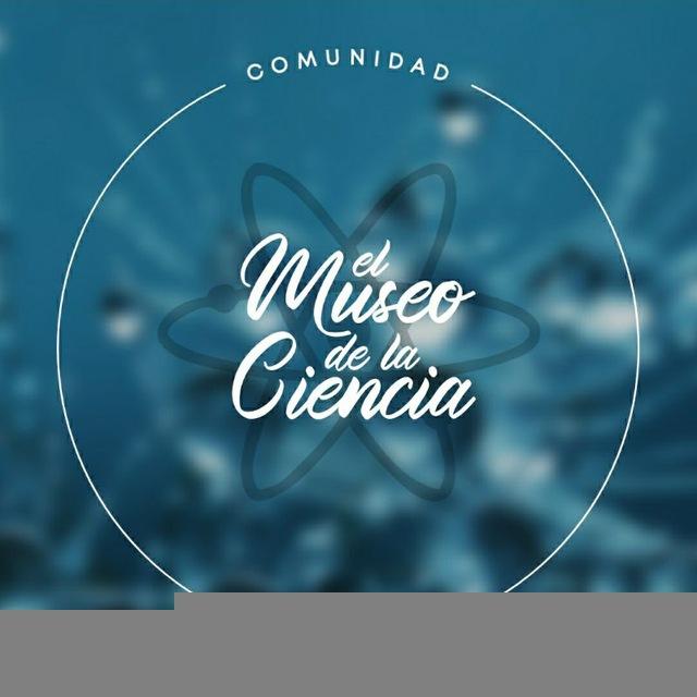 🔬 EL MUSEO DE LA CIENCIA 🧬