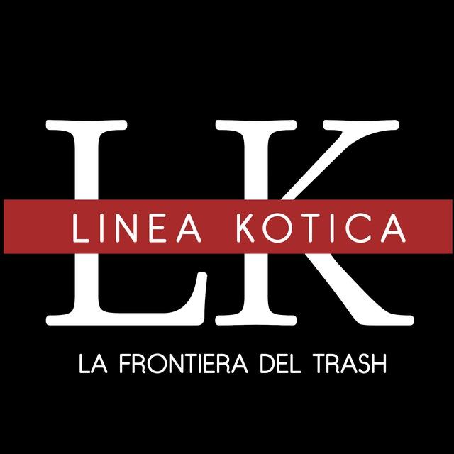 LINEA KOTICA - La frontiera del trash