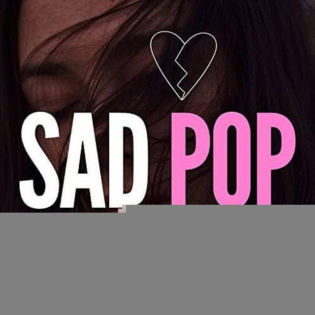 SAD SONGS &POP