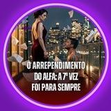 O ARREPENDIMENTO DO ALFA A 7ª VEZ