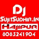 Dj Sujit Sudhir Hajipur