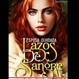 Esposa Olvidada: Lazos de Sangre Novela [Oficial]