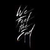We Feel the End