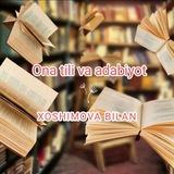 ONA TILI VA ADABIYOT/XOSHIMOVA BILAN