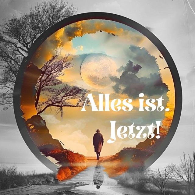 Alles ist. Jetzt!