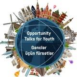 Gənclər üçün fürsətlər/Opportunity Talks for Youth