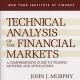 Technical Analysis of the Financial Markets: A Comprehensive Guide to Trading Methods and Applications by John J Murphy