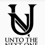 UNTO THE NEXT ONE