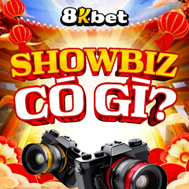 8KBET | SHOWBIZ CÓ GÌ ?