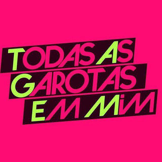 TODAS AS GAROTAS EM MIM 💗