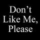 Don’t Like Me, Please