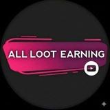 ALL LOOT EARNING ✌️