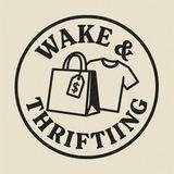 Wake & Thrifting!