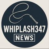 WhipLash347 NEWS