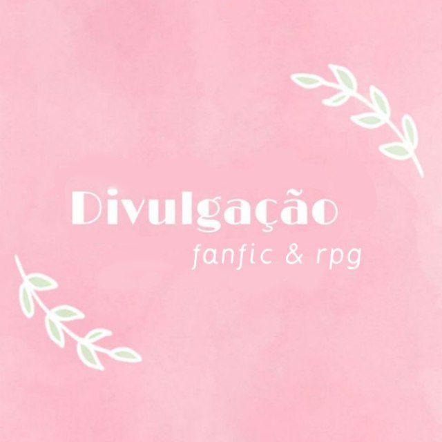 Divulgação: Fanfics & rpg 🩷