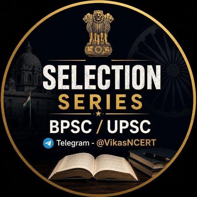 SELECTION SERIES (UPSC/BPSC AND Other PCS Exam) BY @VikasNCERT