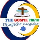 Dhugicha Wangeelaa/The Gospel Truth