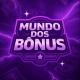 MUNDO DOS BÔNUS /RODADAS GRÁTIS E BÔNUS