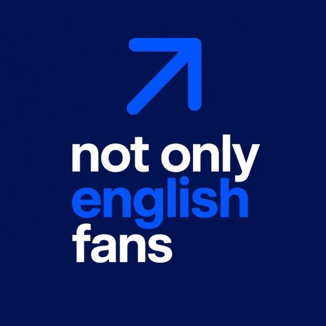 NOT ONLY ENGLISH FANS