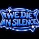 WE D!E IN SILENCE