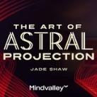 Art of Astral Projection Mindvalley