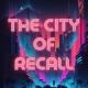 ⚡️ THE CITY OF RECALL ⚡️
