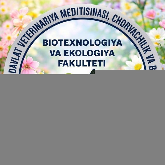 BIOTEXNOLOGIYA VA EKOLOGIYA FAKULTETI