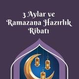 3 Aylar Ve Ramazana Hazırlık Ribatı
