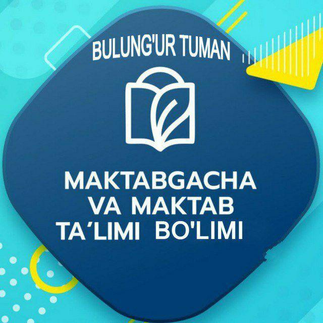 RASMIY/ BULUNG'UR TUMANI MAKTABGACHA VA MAKTAB TA'LIMI BO'LIMI