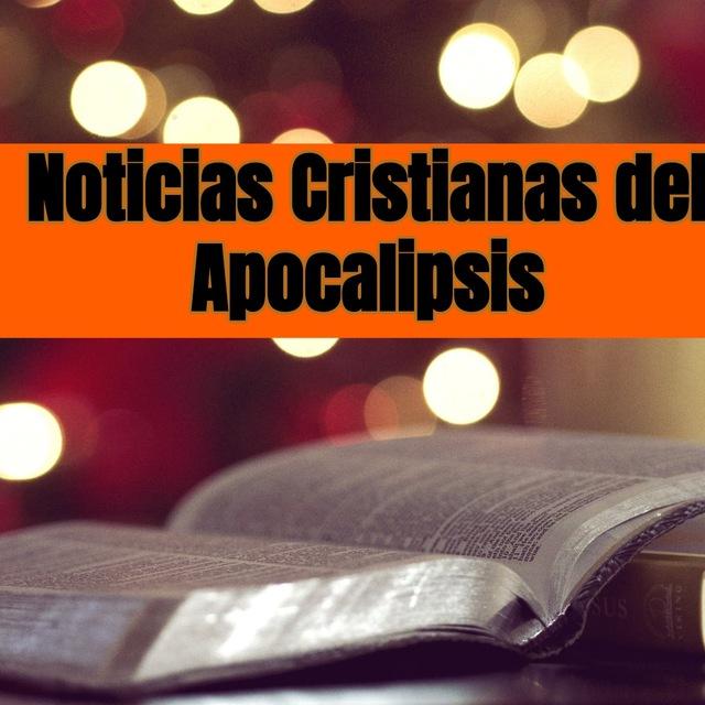 Noticias Cristianas del Apocalipsis