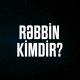 Rəbbin kimdir ?