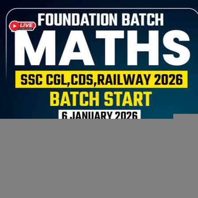 MATHS SPECIAL FOUNDATION LIVE BATCH For SSC , RAILWAY & CDS Exams