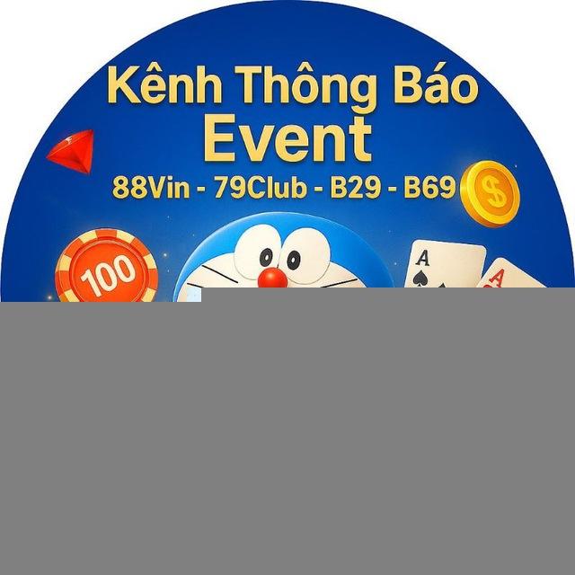 «Kênh Thông Báo 𝗘𝘃𝗲𝗻𝘁» 𝟖𝟖𝐕𝐢𝐧 - 𝟕𝟗𝐂𝐥𝐮𝐛 - 𝐁𝟐𝟗 - 𝐁𝟔𝟗