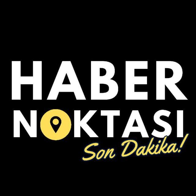 HABER NOKTASI | SON DAKİKA & GÜNDEM