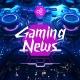 Gaming News