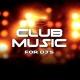 CLUB MUSIC FOR DJ'S