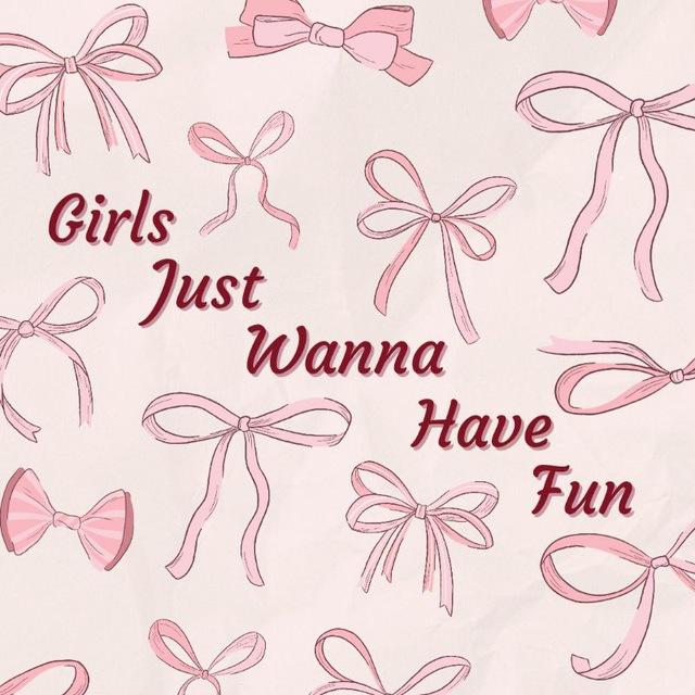 Girls Just Wanna Have Fun