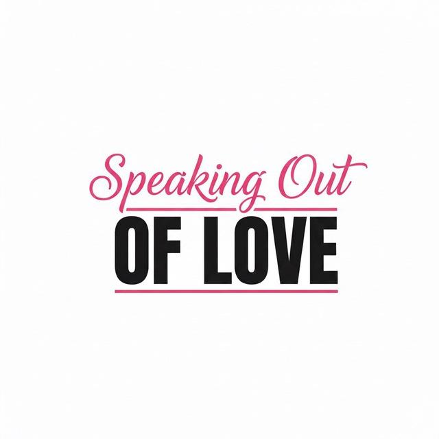 Speaking Out Of Love 🖤