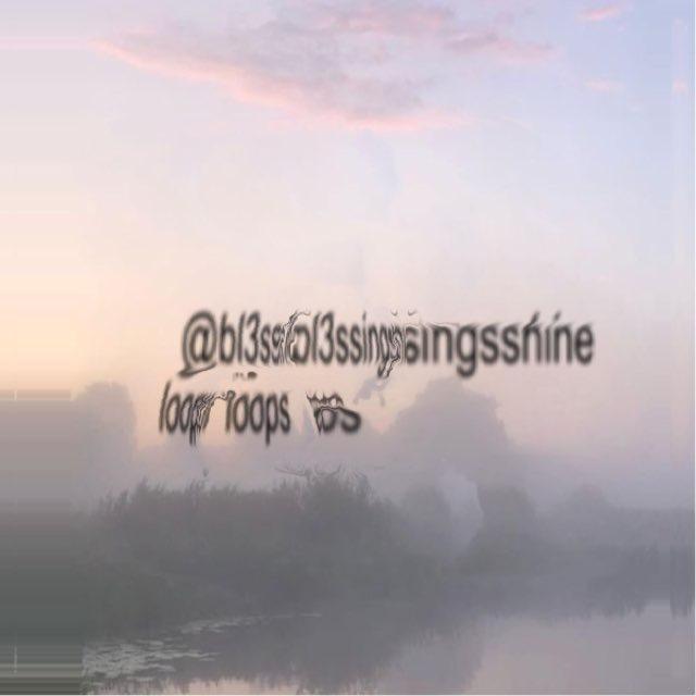 @bl3ssingsshine loops