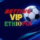 Betting Vip Ethiopia