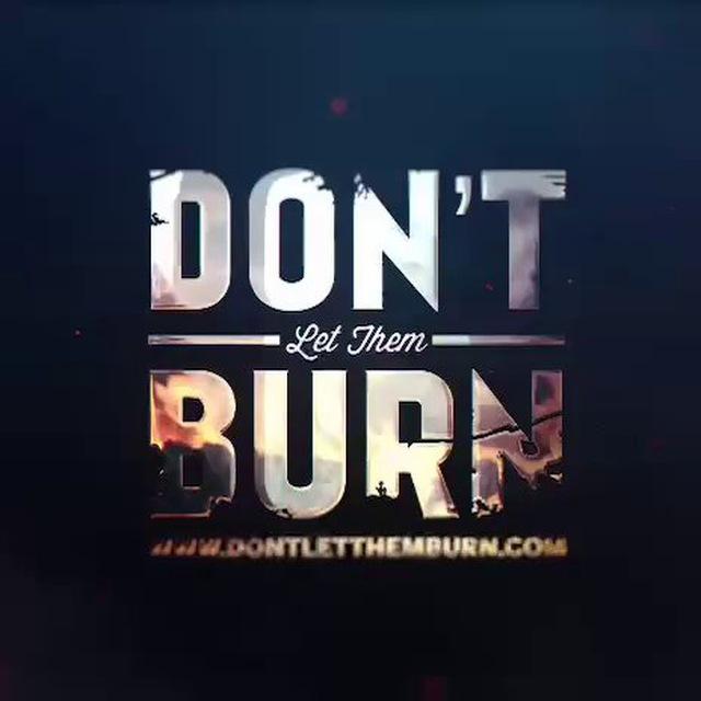 Don’t Let Them Burn
