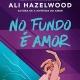 No Fundo é Amor Ali Hazelwood (PDF) 📚