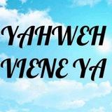 Yahweh Viene Ya